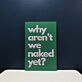 Why Are Not We Naked Yet Neon Sign