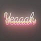 Yeaaah Neon Sign