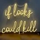 if looks could kill LED Neon Sign
