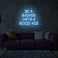 Be A Badass With Good Ass LED Neon Sign