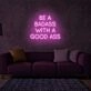 Be A Badass With Good Ass LED Neon Sign