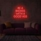 Be A Badass With Good Ass LED Neon Sign