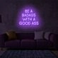 Be A Badass With Good Ass LED Neon Sign