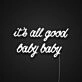 Its All Good Baby Baby Neon Sign