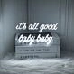 Its All Good Baby Baby Neon Sign