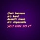 Just Because Its Hard Doesnt Mean Its Impossible Neon Sign