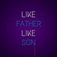 Like Father Like Son Neon Sign