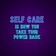 Self Care Is How You Take Your Power Back Neon Sign
