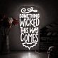 Something Wicked This Way Comes Neon Sign