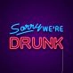 Sorry Were Drunk Neon Sign