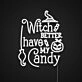 Witch Better Have My Candy Neon Sign