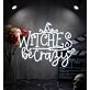 Witches Be Crazy Neon Sign
