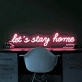 LET'S STAY HOME" LED Neon Sign