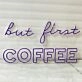 BUT FIRST COFFEE" LED Neon Sign