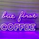 BUT FIRST COFFEE" LED Neon Sign
