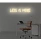 Less Is More Neon Sign