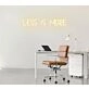 Less Is More Neon Sign