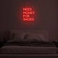 "NEED MONEY FOR SHOES" LED Neon Sign