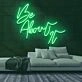 Be About It Neon Sign