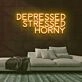 Depressed Stressed Horny Neon Sign