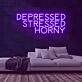 Depressed Stressed Horny Neon Sign