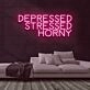 Depressed Stressed Horny Neon Sign