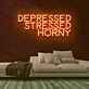 Depressed Stressed Horny Neon Sign