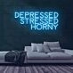 Depressed Stressed Horny Neon Sign