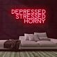 Depressed Stressed Horny Neon Sign