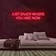 Enjoy Where You Are Neon Sign