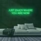 Enjoy Where You Are Neon Sign