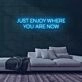 Enjoy Where You Are Neon Sign