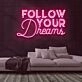 Follow Your Dreams Neon Sign