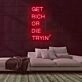 Get Rich Neon Sign
