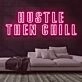 Hustle Then Chill Neon Sign