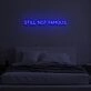 STILL NOT FAMOUS" LED Neon Sign