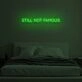 STILL NOT FAMOUS" LED Neon Sign