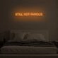 STILL NOT FAMOUS" LED Neon Sign