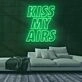 Kiss My Airs Neon Sign
