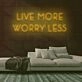 Live More Worry Less Neon Sign