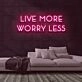 Live More Worry Less Neon Sign