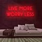 Live More Worry Less Neon Sign