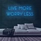 Live More Worry Less Neon Sign