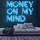 Money On My Mind Neon Sign