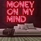Money On My Mind Neon Sign