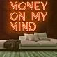 Money On My Mind Neon Sign