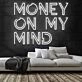 Money On My Mind Neon Sign
