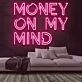 Money On My Mind Neon Sign