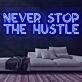 Never Stop the Hustle Neon Sign