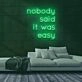 Nobody Said It Was Easy Neon Sign